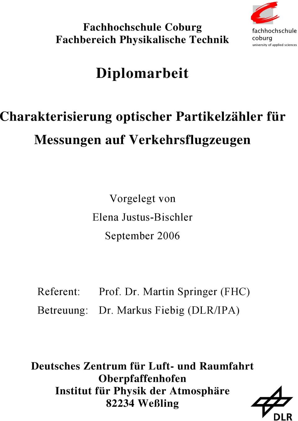 Elena Justus-Bischler September 006 Referent: Prof. Dr. Martin Springer (FHC) Betreuung: Dr.