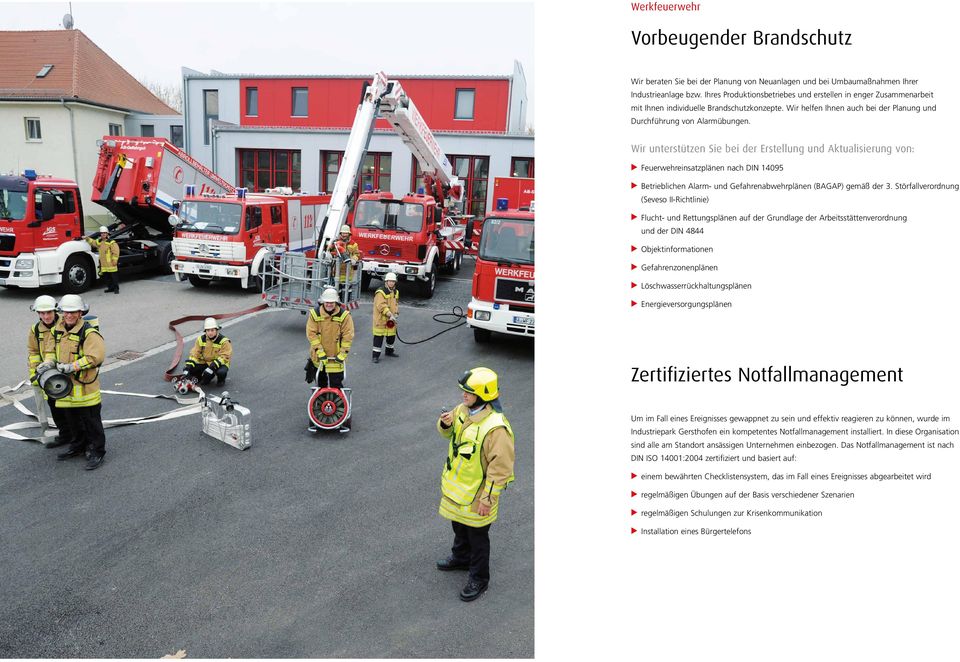 Wir unterstützen Sie bei der Erstellung und Aktualisierung von: Feuerwehreinsatzplänen nach DIN 14095 Betrieblichen Alarm- und Gefahrenabwehrplänen (BAGAP) gemäß der 3.