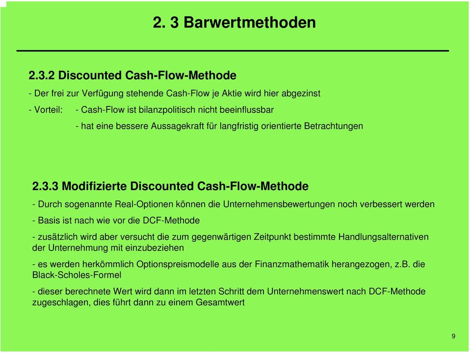 3 Modifizierte Discounted Cash-Flow-Methode - Durch sogenannte Real-Optionen können die Unternehmensbewertungen noch verbessert werden - Basis ist nach wie vor die DCF-Methode - zusätzlich wird aber