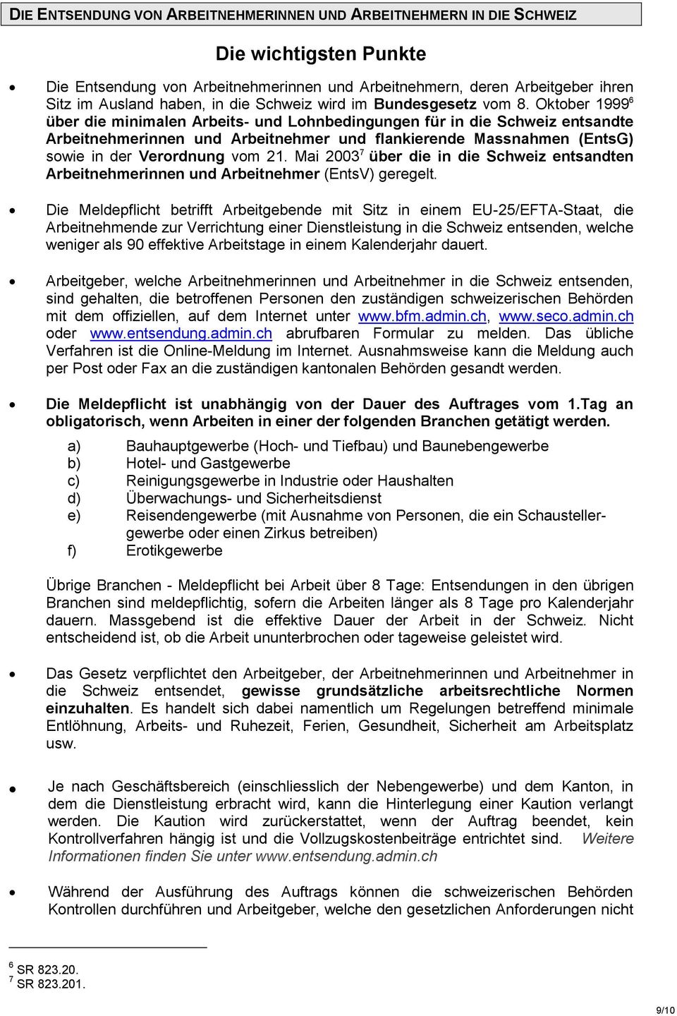 Oktober 1999 6 über die minimalen Arbeits- und Lohnbedingungen für in die Schweiz entsandte Arbeitnehmerinnen und Arbeitnehmer und flankierende Massnahmen (EntsG) sowie in der Verordnung vom 21.