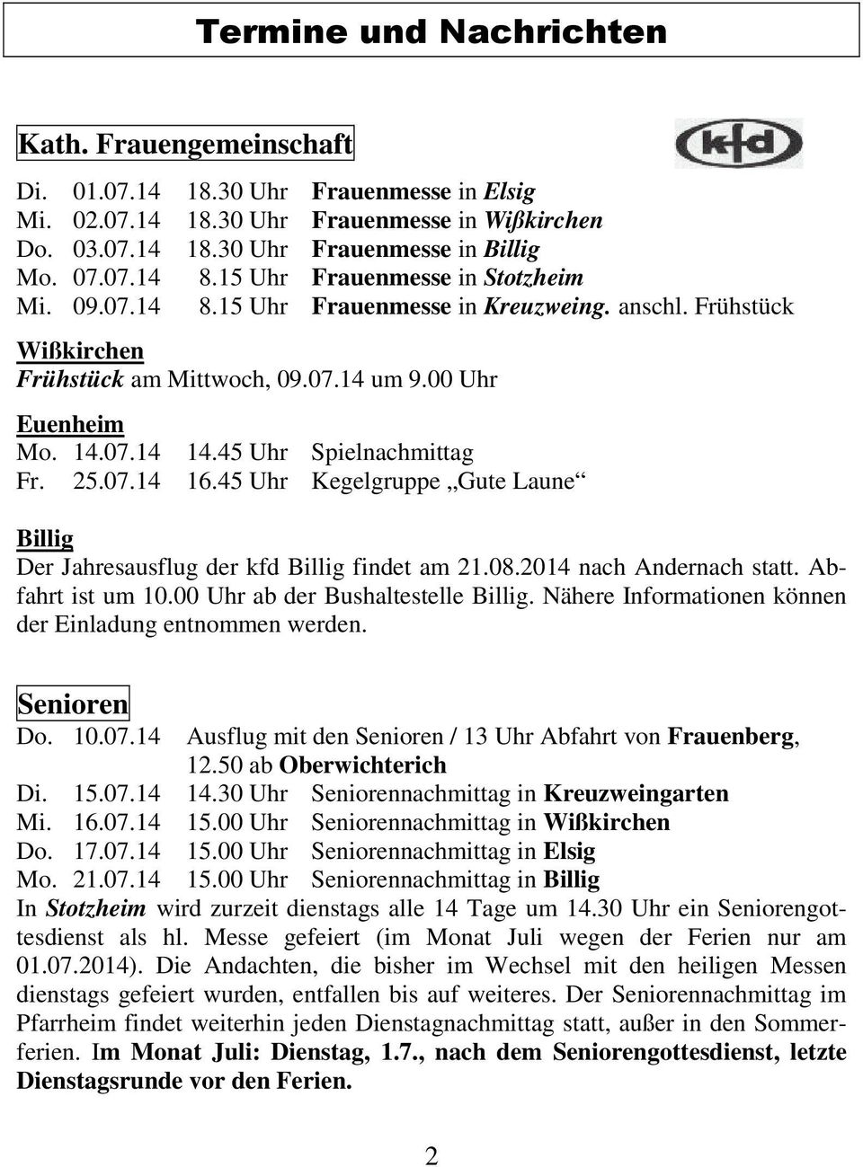 45 Uhr Spielnachmittag Fr. 25.07.14 16.45 Uhr Kegelgruppe Gute Laune Billig Der Jahresausflug der kfd Billig findet am 21.08.2014 nach Andernach statt. Abfahrt ist um 10.