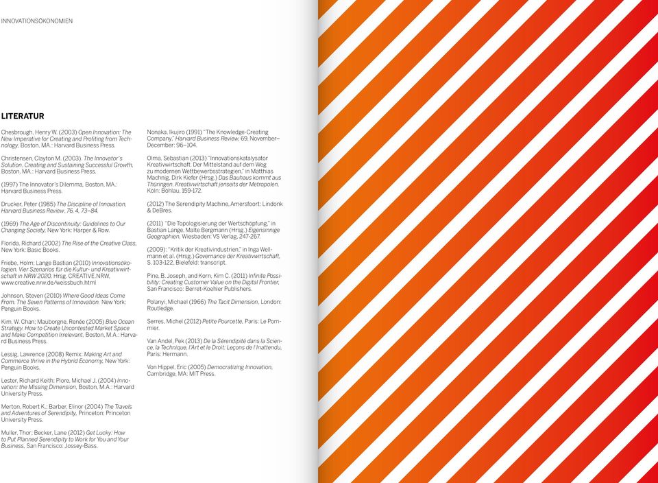 (1969) The Age of Discontinuity: Guidelines to Our Changing Society, New York: Harper & Row. Florida, Richard (2002) The Rise of the Creative Class, New York: Basic Books.