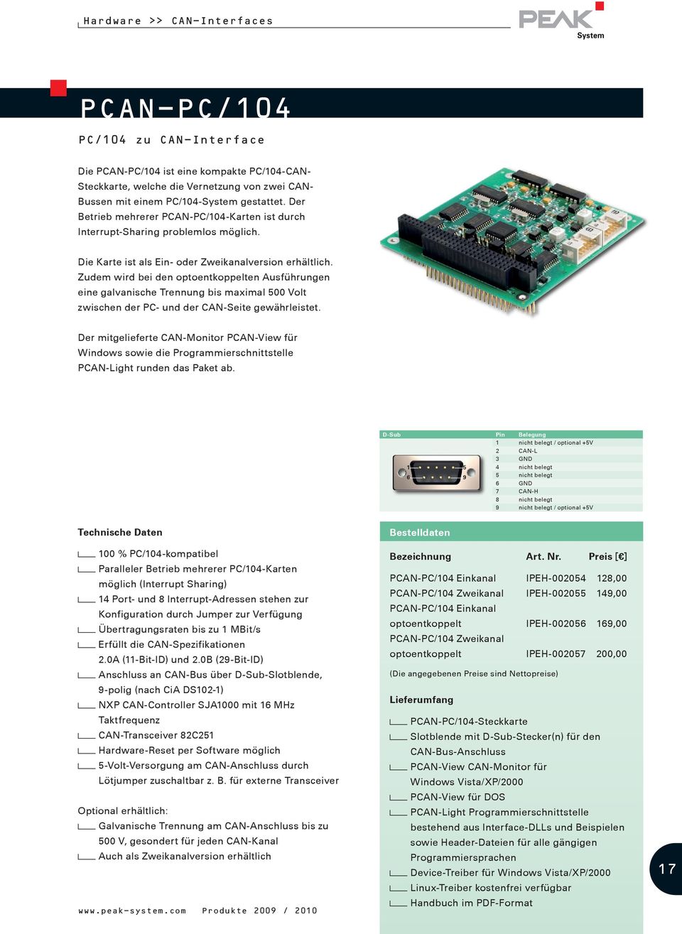 Zudem wird bei den optoentkoppelten Ausführungen eine galvanische Trennung bis maximal 500 Volt zwischen der PC- und der CAN-Seite gewährleistet.