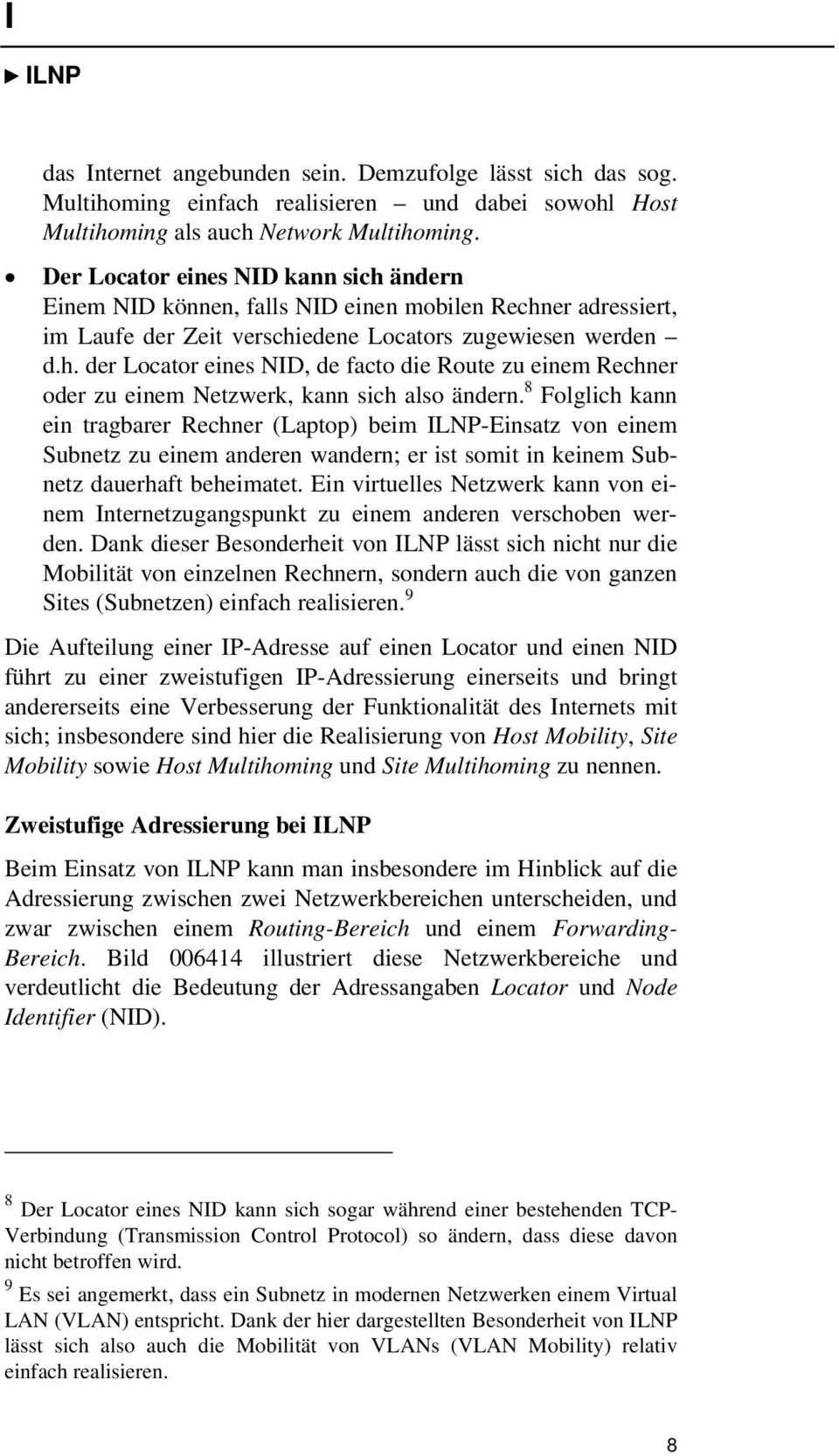 8 Folglich kann ein tragbarer Rechner (Laptop) beim ILNP-Einsatz von einem Subnetz zu einem anderen wandern; er ist somit in keinem Subnetz dauerhaft beheimatet.