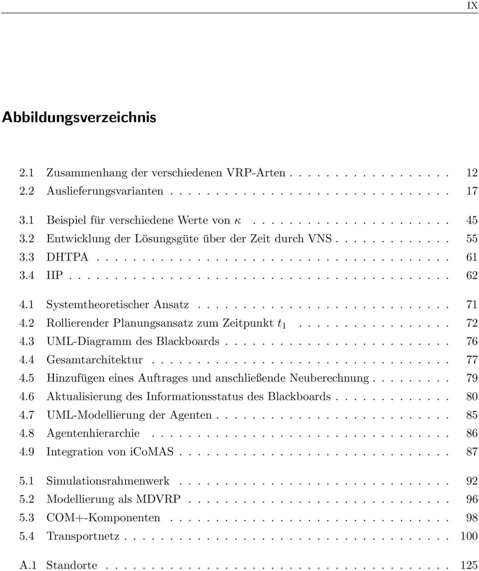 1 Systemtheoretischer Ansatz............................ 71 4.2 Rollierender Planungsansatz zum Zeitpunkt t 1................. 72 4.3 UML-Diagramm des Blackboards......................... 76 4.