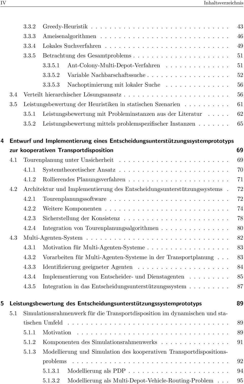 4 Verteilt hierarchischer Lösungsansatz....................... 56 3.5 Leistungsbewertung der Heuristiken in statischen Szenarien.......... 61 3.5.1 Leistungsbewertung mit Probleminstanzen aus der Literatur.