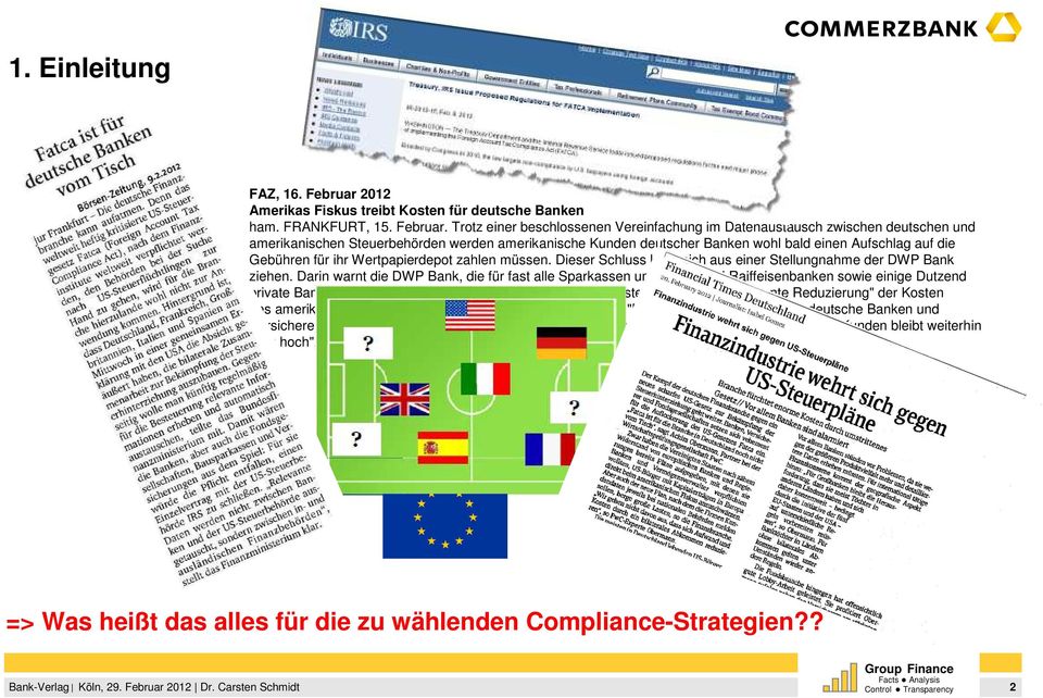 Trotz einer beschlossenen Vereinfachung im Datenaustausch zwischen deutschen und amerikanischen Steuerbehörden werden amerikanische Kunden deutscher Banken wohl bald einen Aufschlag auf die Gebühren