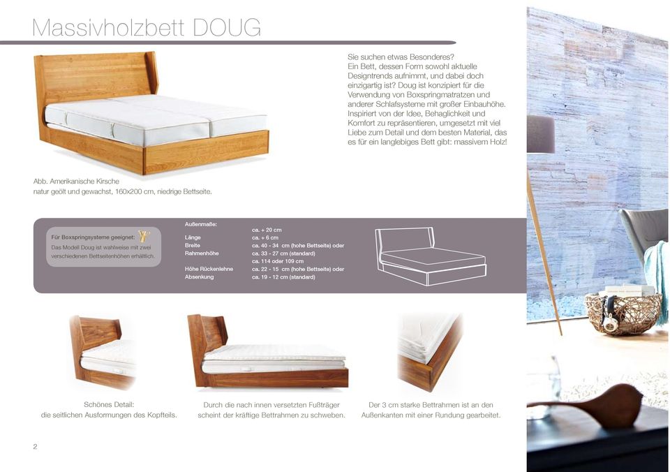 Inspiriert von der Idee, Behaglichkeit und Komfort zu repräsentieren, umgesetzt mit viel Liebe zum Detail und dem besten Material, das es für ein langlebiges Bett gibt: massivem Holz! Abb.