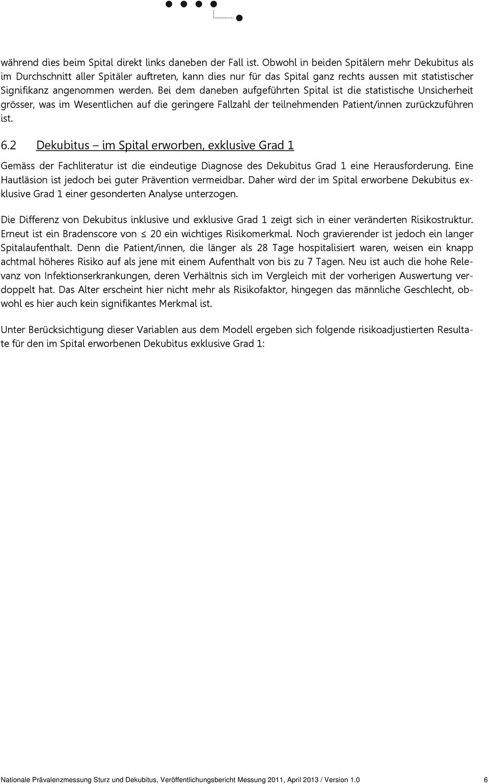 Bei dem daneben aufgeführten Spital ist die statistische Unsicherheit grösser, was im Wesentlichen auf die geringere Fallzahl der teilnehmenden Patient/innen zurückzuführen ist. 6.