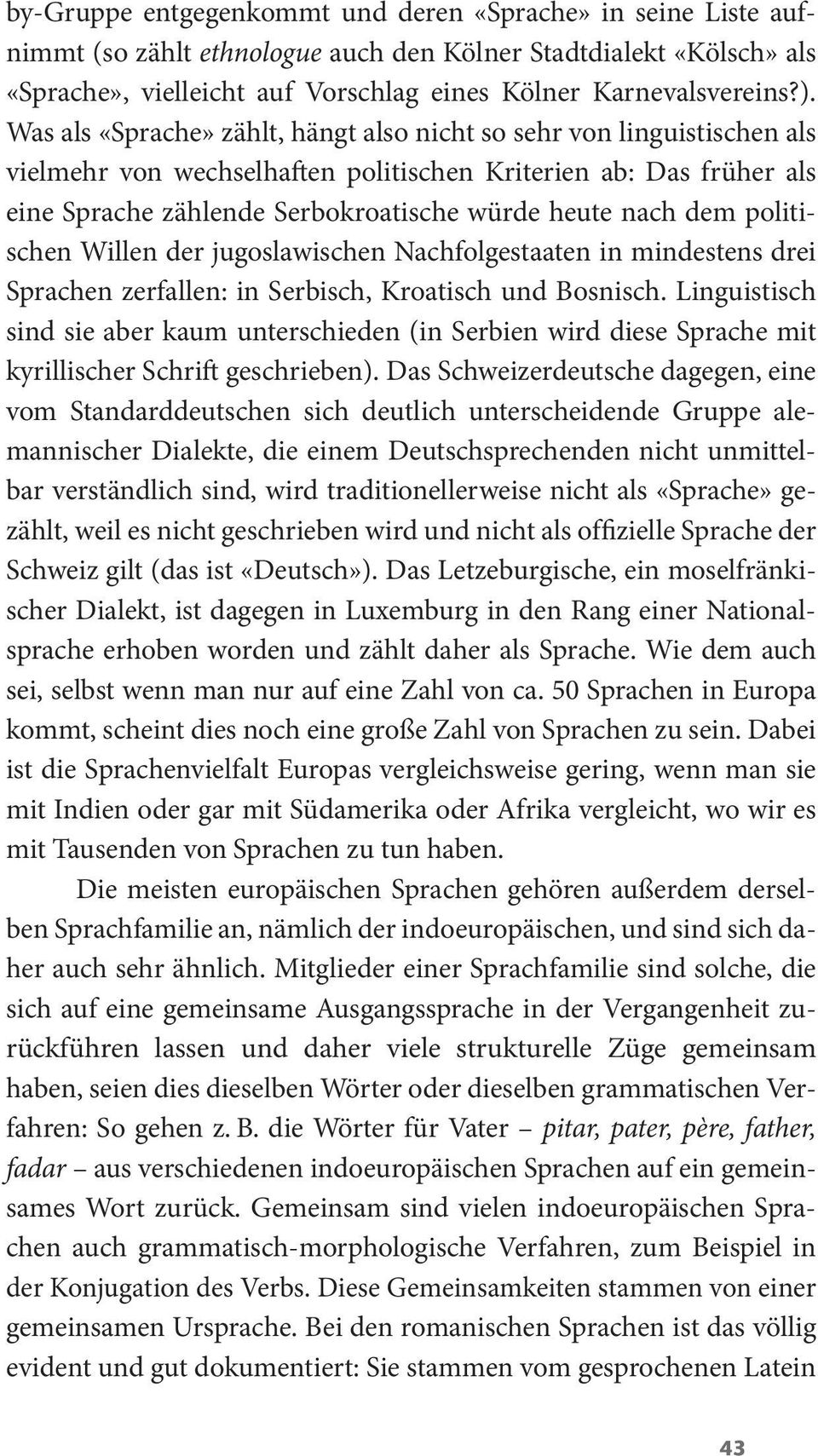 politischen Willen der jugoslawischen Nachfolgestaaten in mindestens drei Sprachen zerfallen: in Serbisch, Kroatisch und Bosnisch.