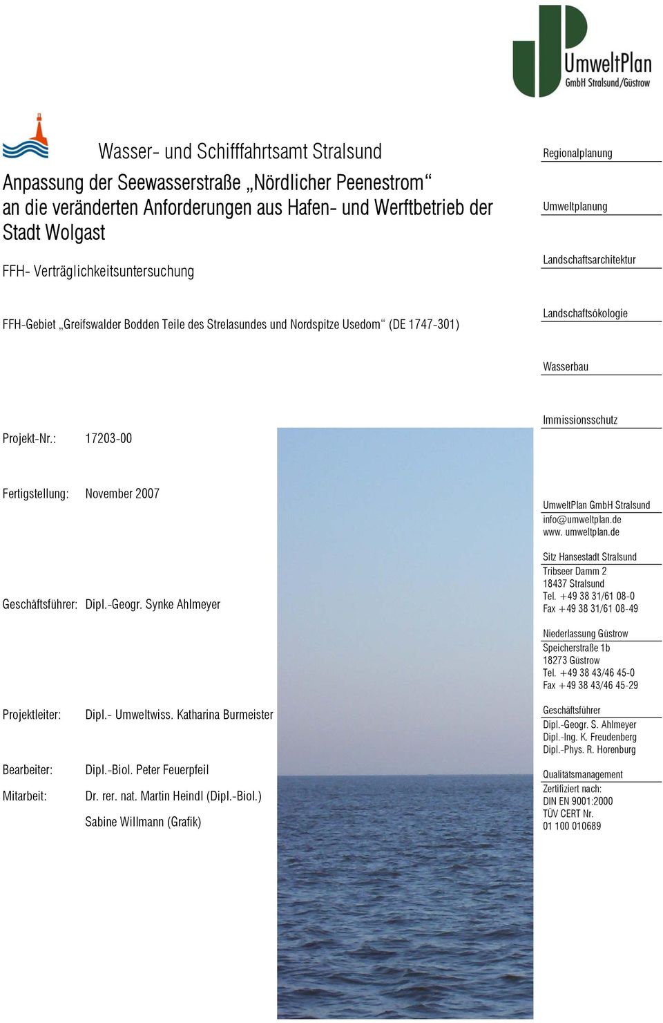 Wasserbau Projekt-Nr.: 17203-00 Immissionsschutz Fertigstellung: November 2007 Geschäftsführer: Dipl.-Geogr. Synke Ahlmeyer GmbH Stralsund info@umweltplan.de www. umweltplan.