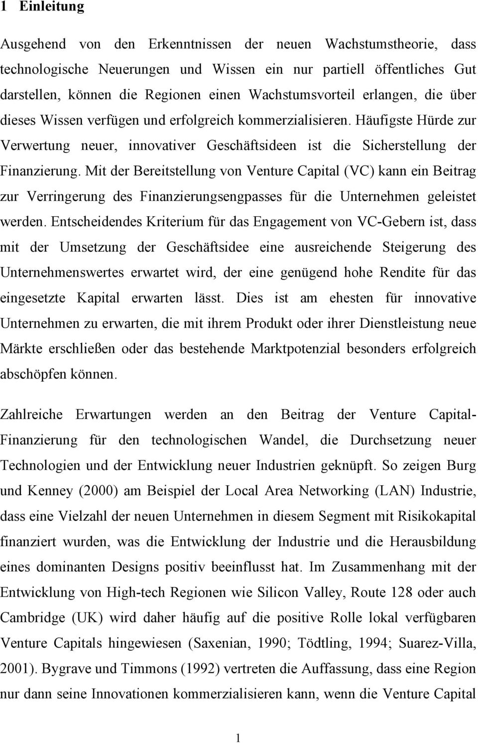 Mit der Bereitstellung von Venture Capital (VC) kann ein Beitrag zur Verringerung des Finanzierungsengpasses für die Unternehmen geleistet werden.