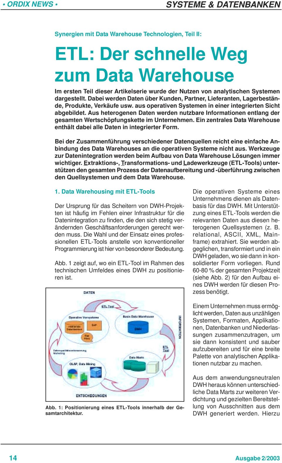 Aus heterogenen Daten werden nutzbare Informationen entlang der gesamten Wertschöpfungskette im Unternehmen. Ein zentrales Data Warehouse enthält dabei alle Daten in integrierter Form.