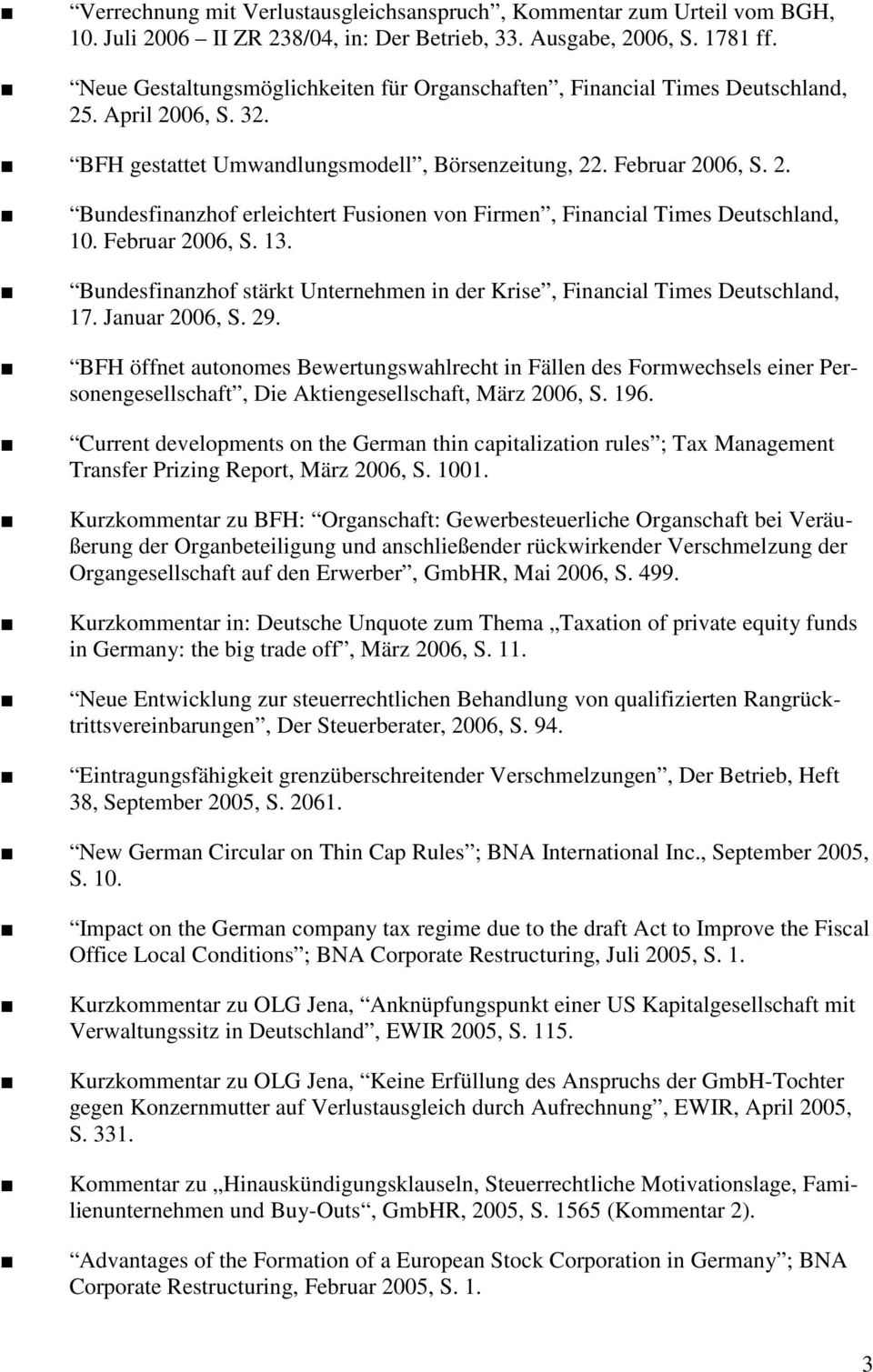 Februar 2006, S. 13. Bundesfinanzhof stärkt Unternehmen in der Krise, Financial Times Deutschland, 17. Januar 2006, S. 29.
