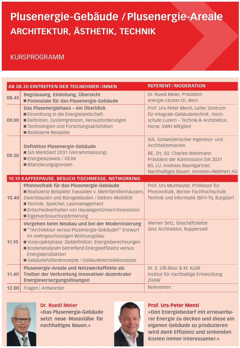 Technologien und Forschungsaktivitäten Realisierte Beispiele Definition Plusenergie-Gebäude SIA Merkblatt 2031 (Vernehmlassung) Energieausweis / GEAK Bilanzierungsgrenzen 10.