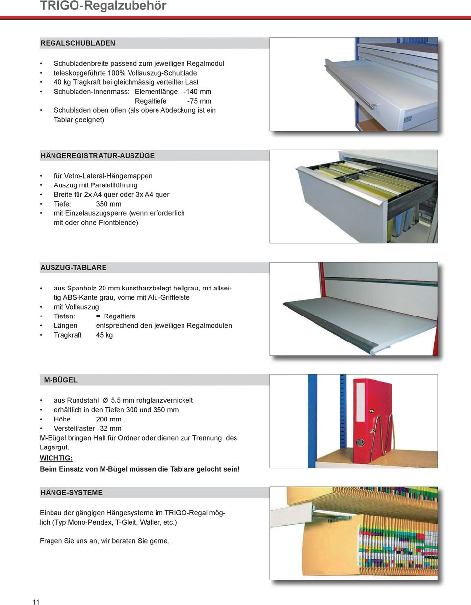 2x A4 quer oder 3x A4 quer Tiefe: 350 mm mit Einzelauszugsperre (wenn erforderlich mit oder ohne Frontblende) AUSZUG-TABLARE aus Spanholz 20 mm kunstharzbelegt hellgrau, mit allseitig ABS-Kante grau,