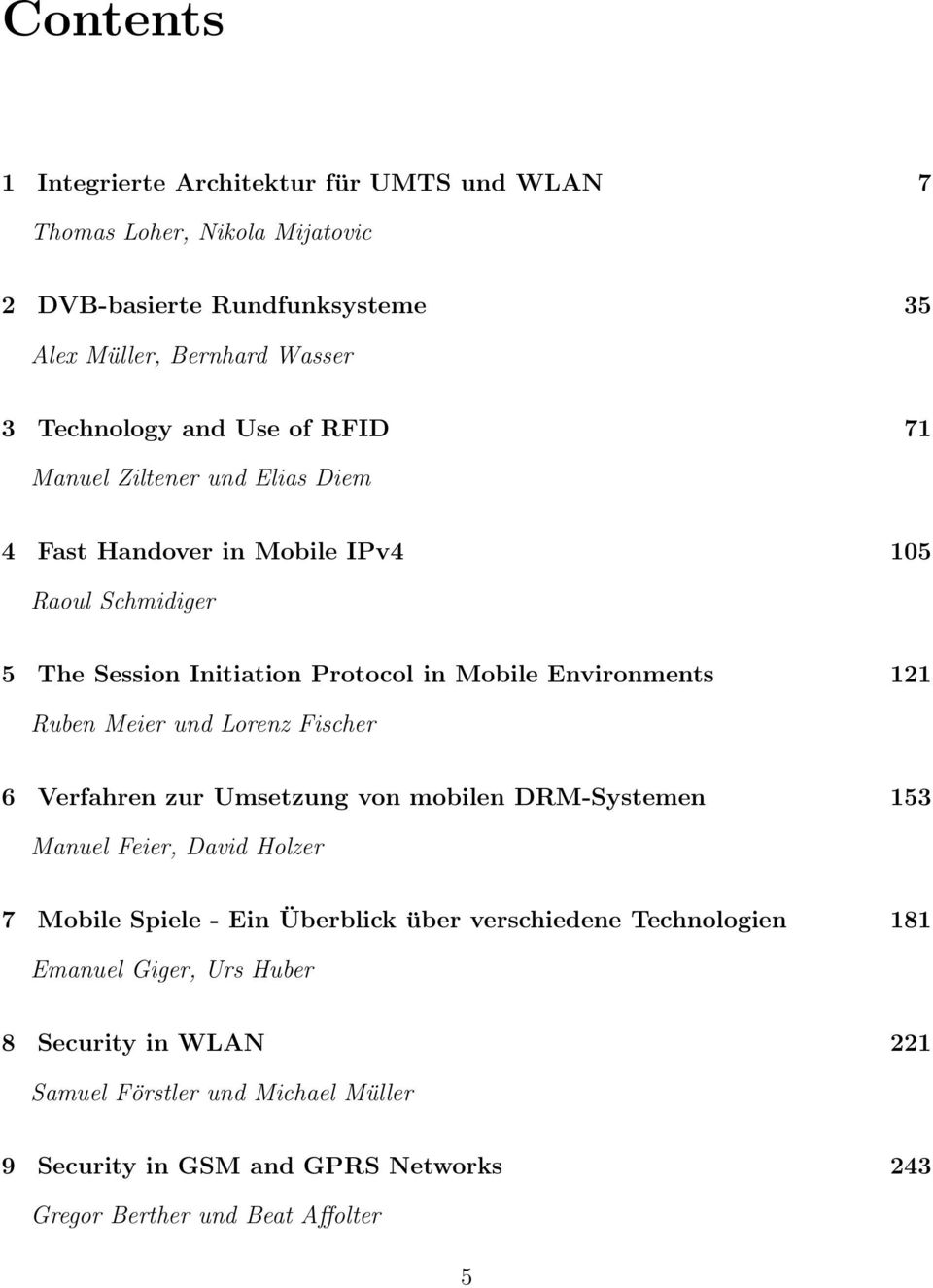 Meier und Lorenz Fischer 6 Verfahren zur Umsetzung von mobilen DRM-Systemen 153 Manuel Feier, David Holzer 7 Mobile Spiele - Ein Überblick über verschiedene