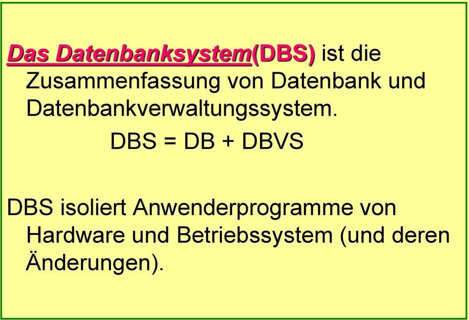 DBS = DB + DBVS DBS isoliert Anwenderprogramme