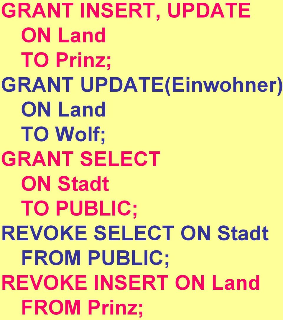 SELECT ON Stadt TO PUBLIC; REVOKE SELECT ON