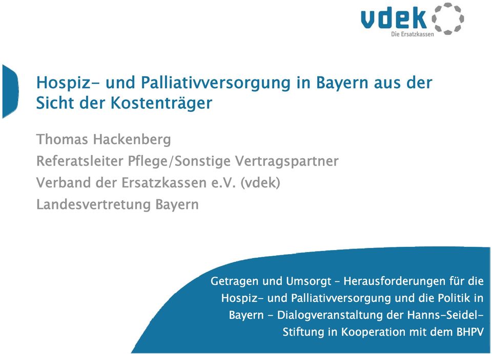 (vdek) Landesvertretung Bayern Getragen und Umsorgt Herausforderungen für die Hospiz- und