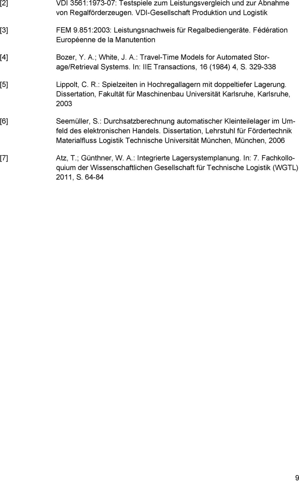 : Spielzeiten in Hochregallagern mit doppeltiefer Lagerung. Dissertation, Fakultät für Maschinenbau Universität Karlsruhe, Karlsruhe, 2003 [6] Seemüller, S.