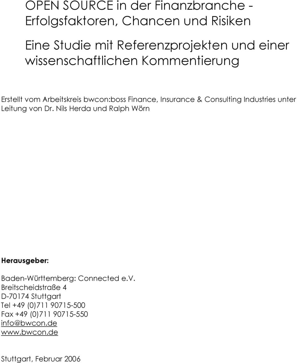 unter Leitung von Dr. Nils Herda und Ralph Wörn Herausgeber: Baden-Württemberg: Connected e.v. Breitscheidstraße 4 D-70174 Stuttgart Tel +49 (0)711 90715-500 Fax +49 (0)711 90715-550 info@bwcon.