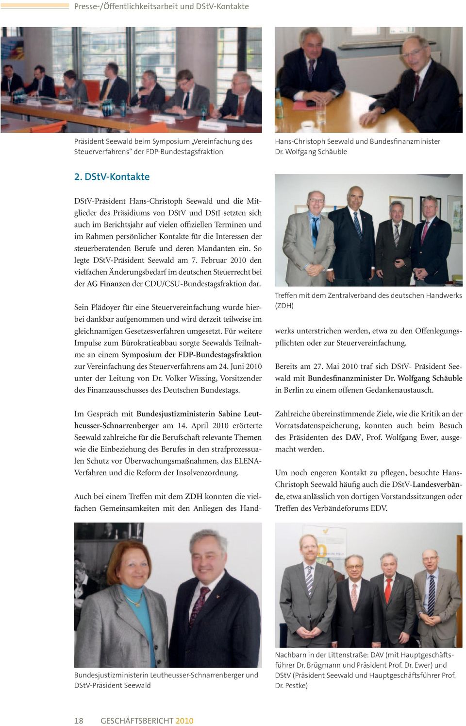DStV-Kontakte DStV-Präsident Hans-Christoph Seewald und die Mitglieder des Präsidiums von DStV und DStI setzten sich auch im Berichtsjahr auf vielen offiziellen Terminen und im Rahmen persönlicher