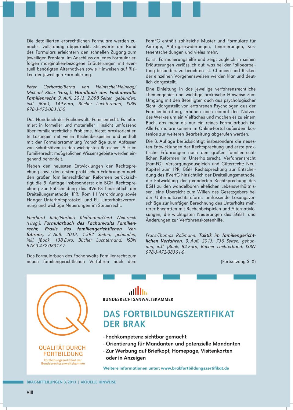 Peter Gerhardt/Bernd von Heintschel-Heinegg/ Michael Klein (Hrsg.), Handbuch des Fachanwalts Familienrecht, 9. Aufl. 2013, 2.898 Seiten, gebunden, inkl.