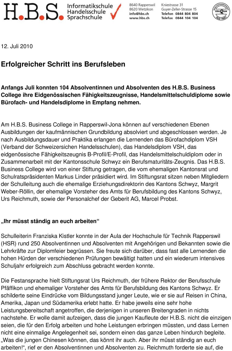 Je nach Ausbildungsdauer und Praktika erlangen die Lernenden das Bürofachdiplom VSH (Verband der Schweizersichen Handelsschulen), das Handelsdiplom VSH, das eidgenössische Fähigkeitszeugnis