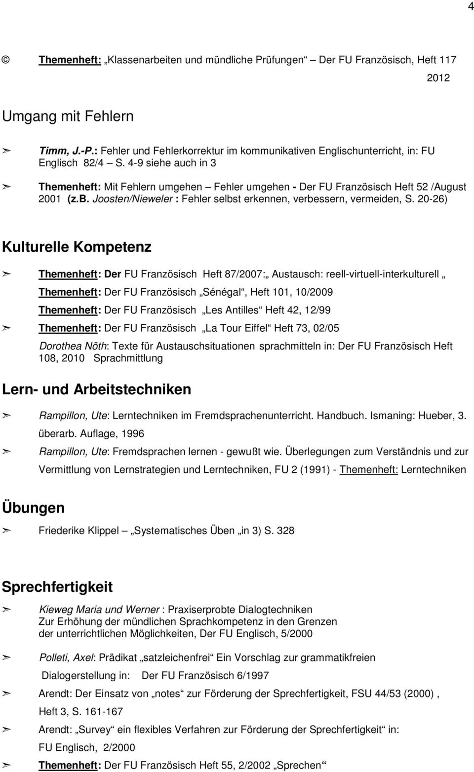 4-9 siehe auch in 3 Themenheft: Mit Fehlern umgehen Fehler umgehen - Der FU Französisch Heft 52 /August 2001 (z.b. Joosten/Nieweler : Fehler selbst erkennen, verbessern, vermeiden, S.