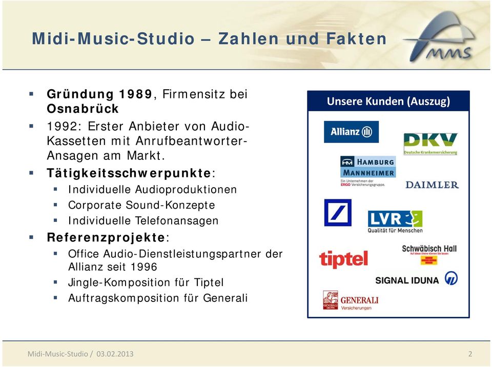 Tätigkeitsschwerpunkte: Individuelle Audioproduktionen Corporate Sound-Konzepte Individuelle Telefonansagen