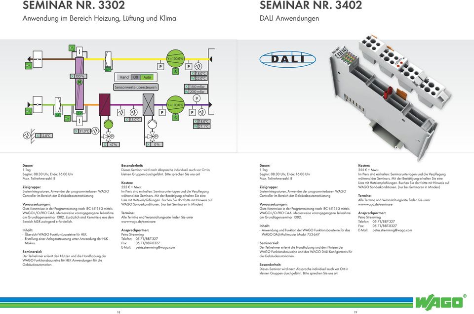 00 Uhr Systemintegratoren, Anwender der programmierbaren WAGO Controller im Bereich der Gebäudeautomatisierung Gute Kenntnisse in der Programmierung nach IEC 61131-3 mittels WAGO-I/O-PRO CAA,