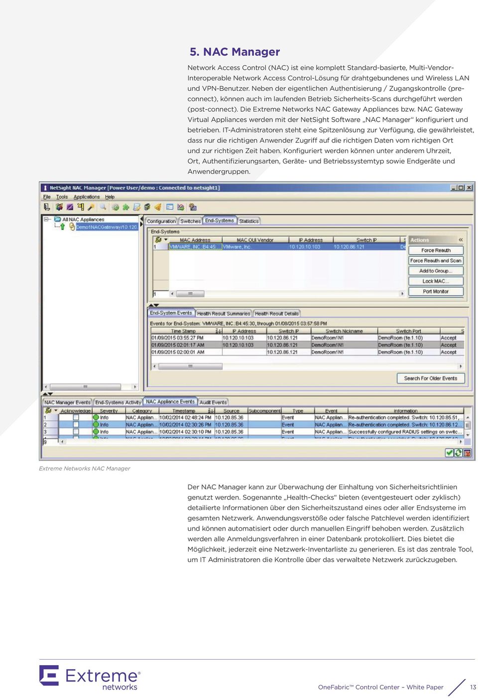 Die Extreme Networks NAC Gateway Appliances bzw. NAC Gateway Virtual Appliances werden mit der NetSight Software NAC Manager konfiguriert und betrieben.