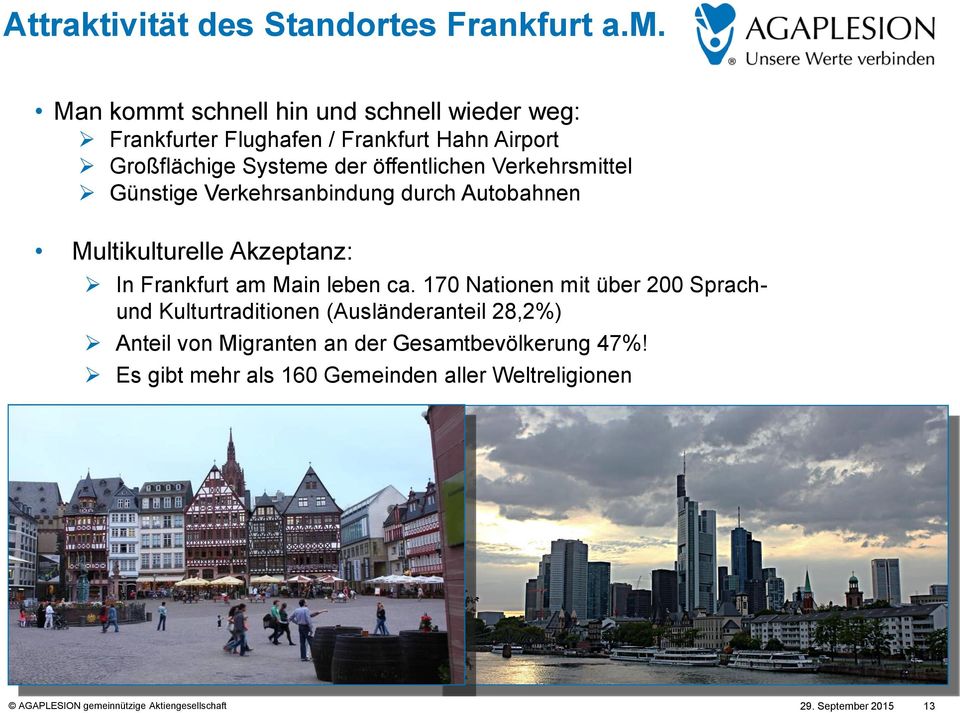 Verkehrsmittel Günstige Verkehrsanbindung durch Autobahnen Multikulturelle Akzeptanz: In Frankfurt am Main leben ca.