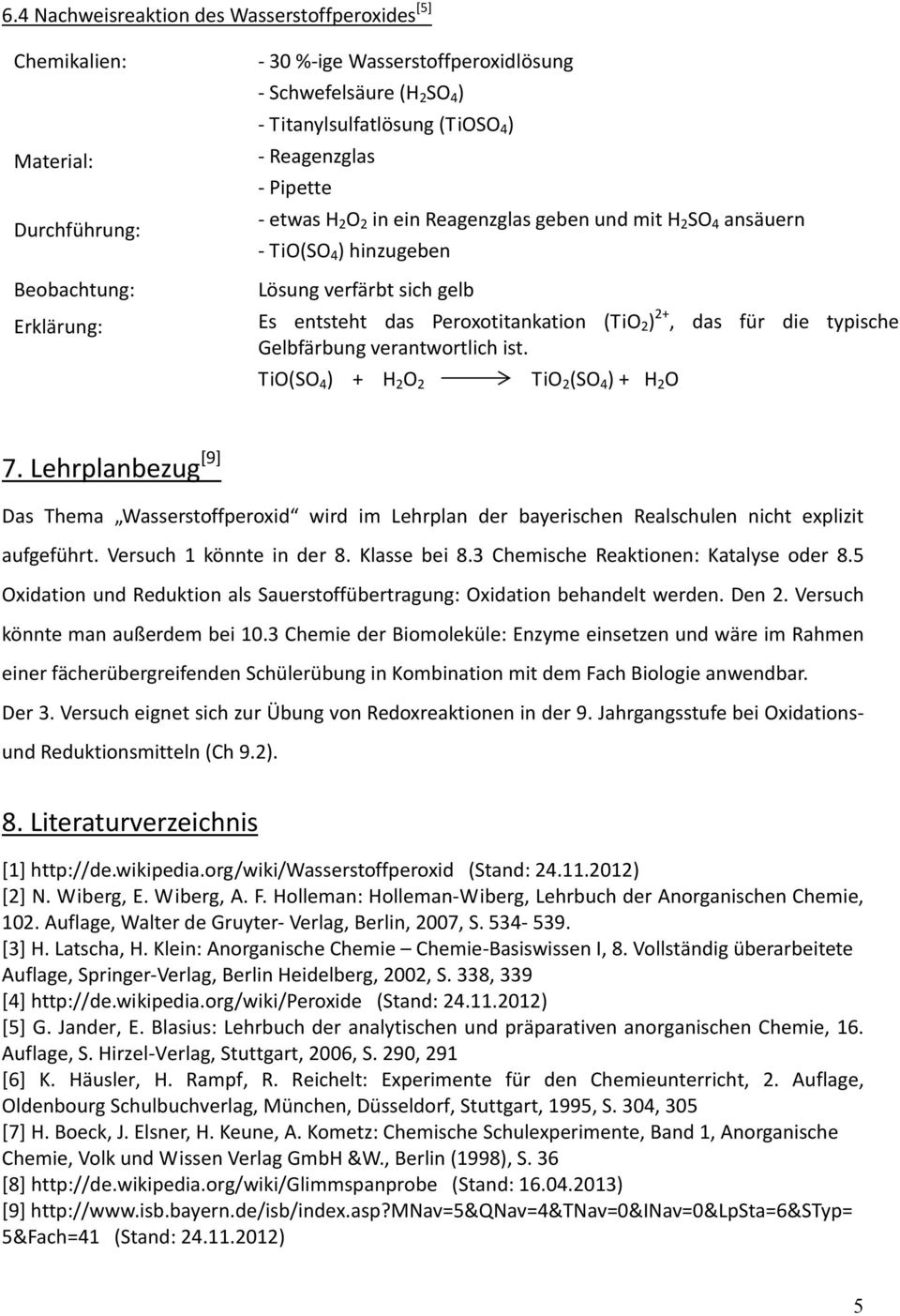 TiO(SO 4 ) + H 2 O 2 TiO 2 (SO 4 ) + H 2 O 7. Lehrplanbezug [9] Das Thema Wasserstoffperoxid wird im Lehrplan der bayerischen Realschulen nicht explizit aufgeführt. Versuch 1 könnte in der 8.