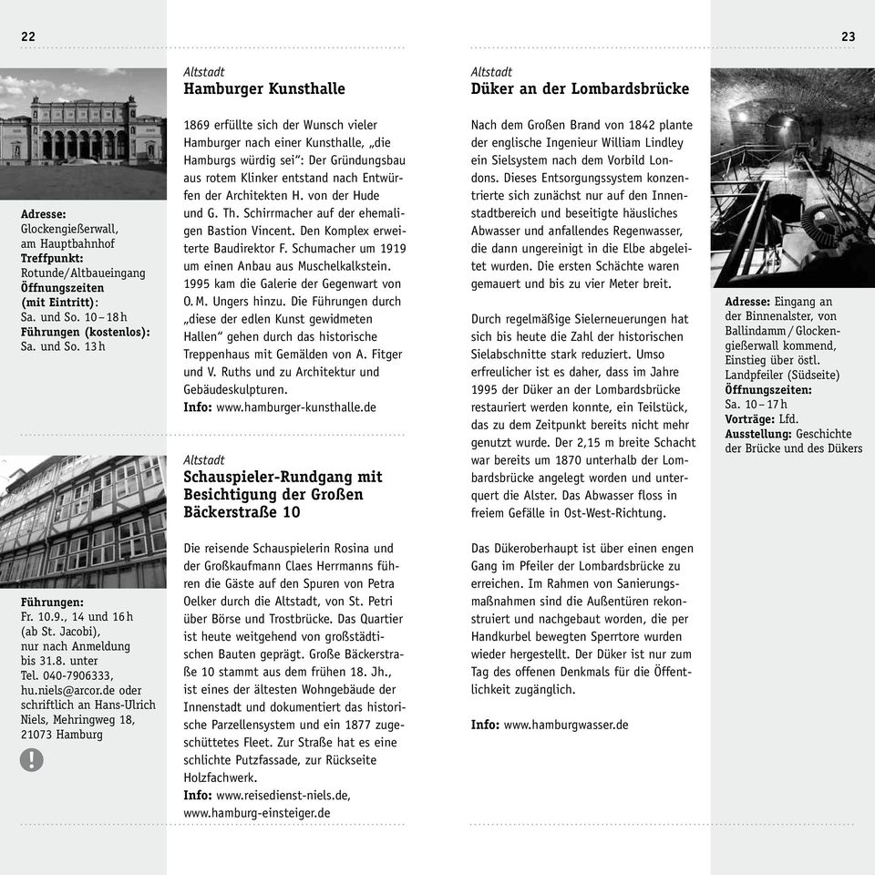 13 h 1869 erfüllte sich der Wunsch vieler Hamburger nach einer Kunsthalle, die Hamburgs würdig sei : Der Gründungsbau aus rotem Klinker entstand nach Entwürfen der Architekten H. von der Hude und G.