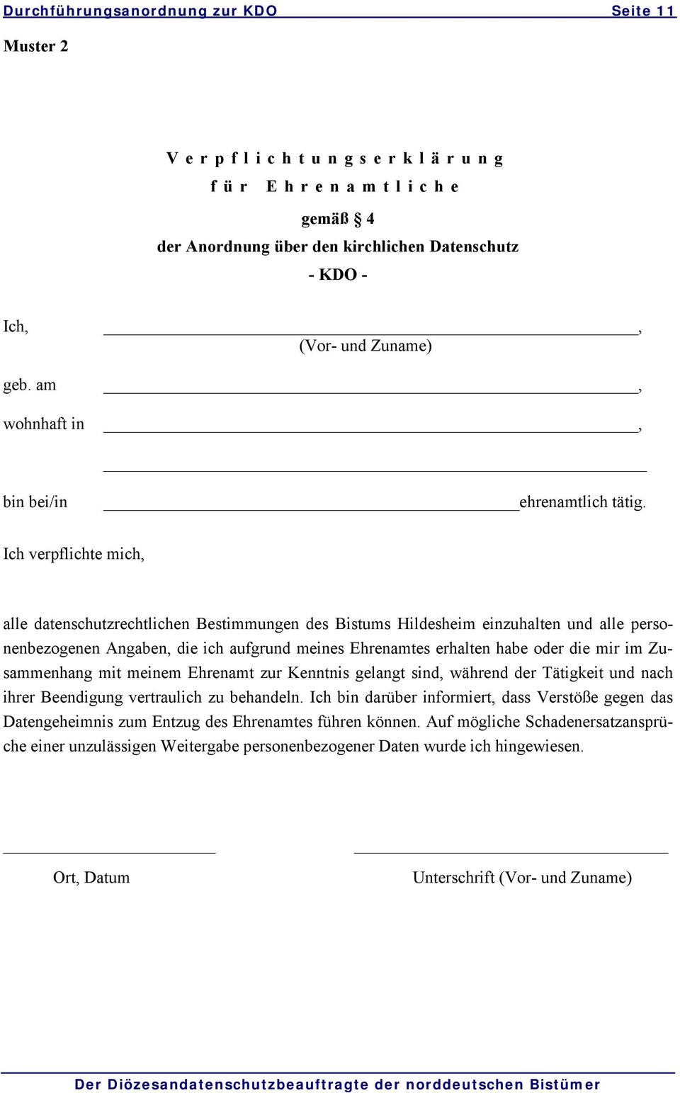 Ich verpflichte mich, alle datenschutzrechtlichen Bestimmungen des Bistums Hildesheim einzuhalten und alle personenbezogenen Angaben, die ich aufgrund meines Ehrenamtes erhalten habe oder die mir im