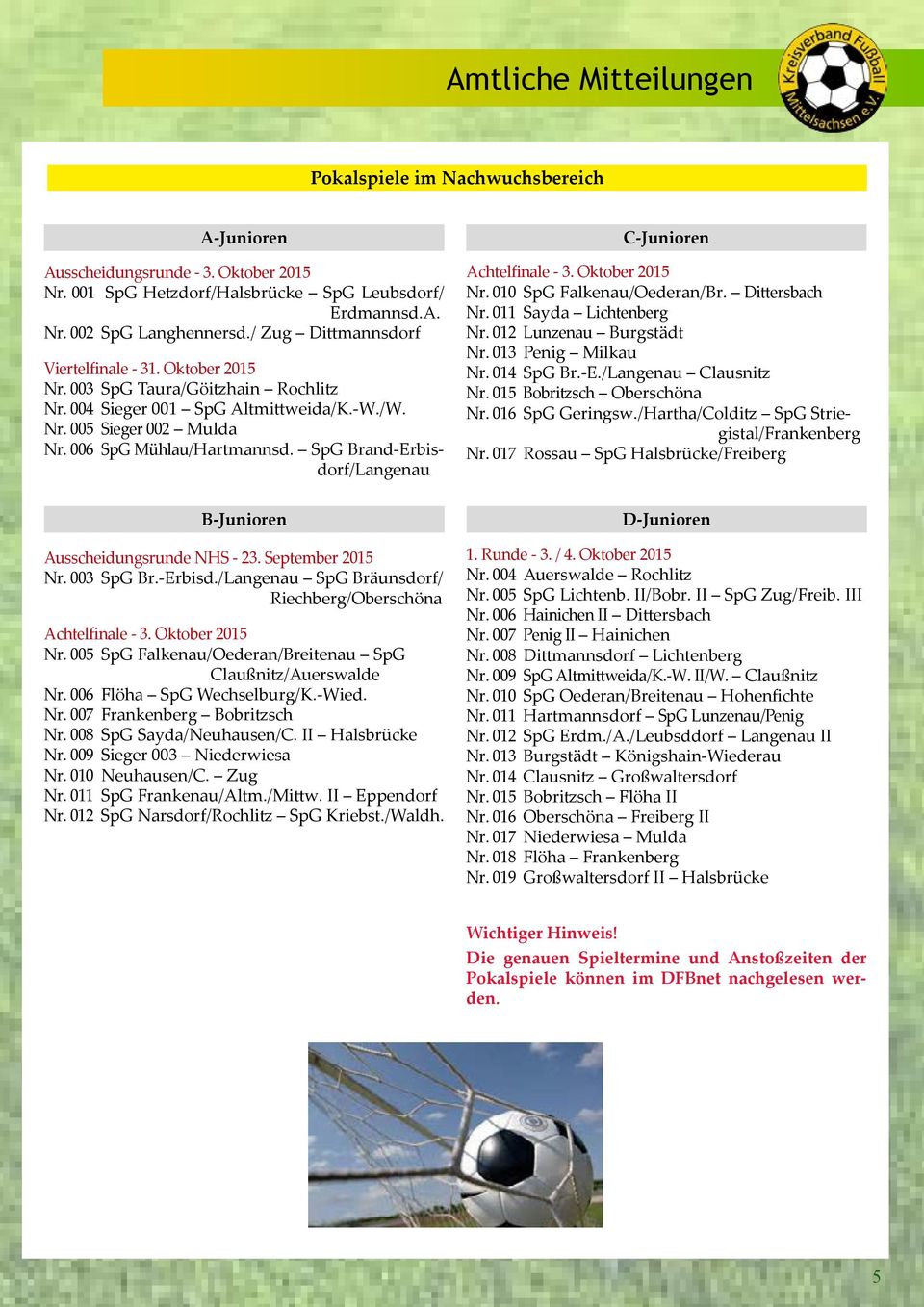 SpG Brand-Erbisdorf/Langenau C-Junioren Achtelfinale - 3. Oktober 2015 Nr. 010 SpG Falkenau/Oederan/Br. Dittersbach Nr. 011 Sayda Lichtenberg Nr. 012 Lunzenau Burgstädt Nr. 013 Penig Milkau Nr.
