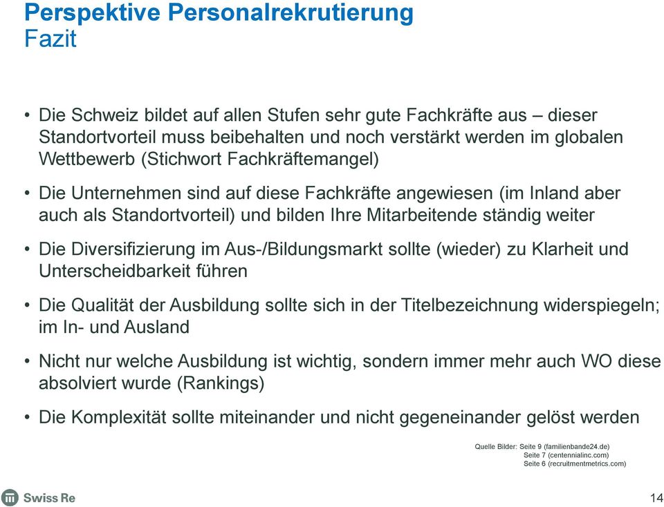 Aus-/Bildungsmarkt sollte (wieder) zu Klarheit und Unterscheidbarkeit führen Die Qualität der Ausbildung sollte sich in der Titelbezeichnung widerspiegeln; im In- und Ausland Nicht nur welche