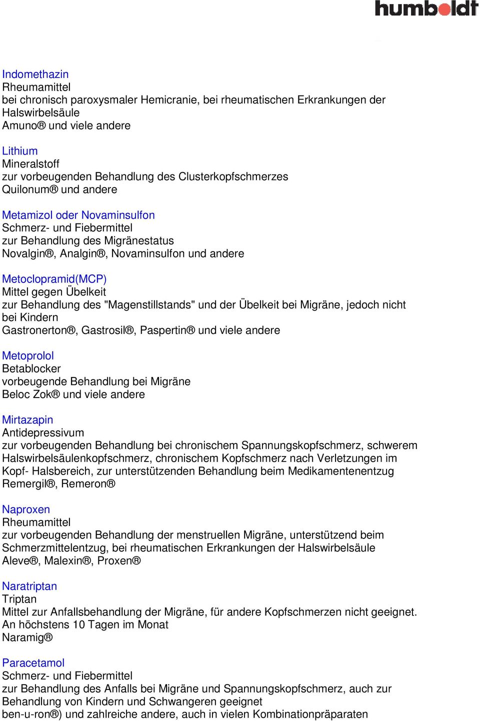 bei Migräne, jedoch nicht bei Kindern Gastronerton, Gastrosil, Paspertin und viele andere Metoprolol Betablocker vorbeugende Behandlung bei Migräne Beloc Zok und viele andere Mirtazapin Remergil,