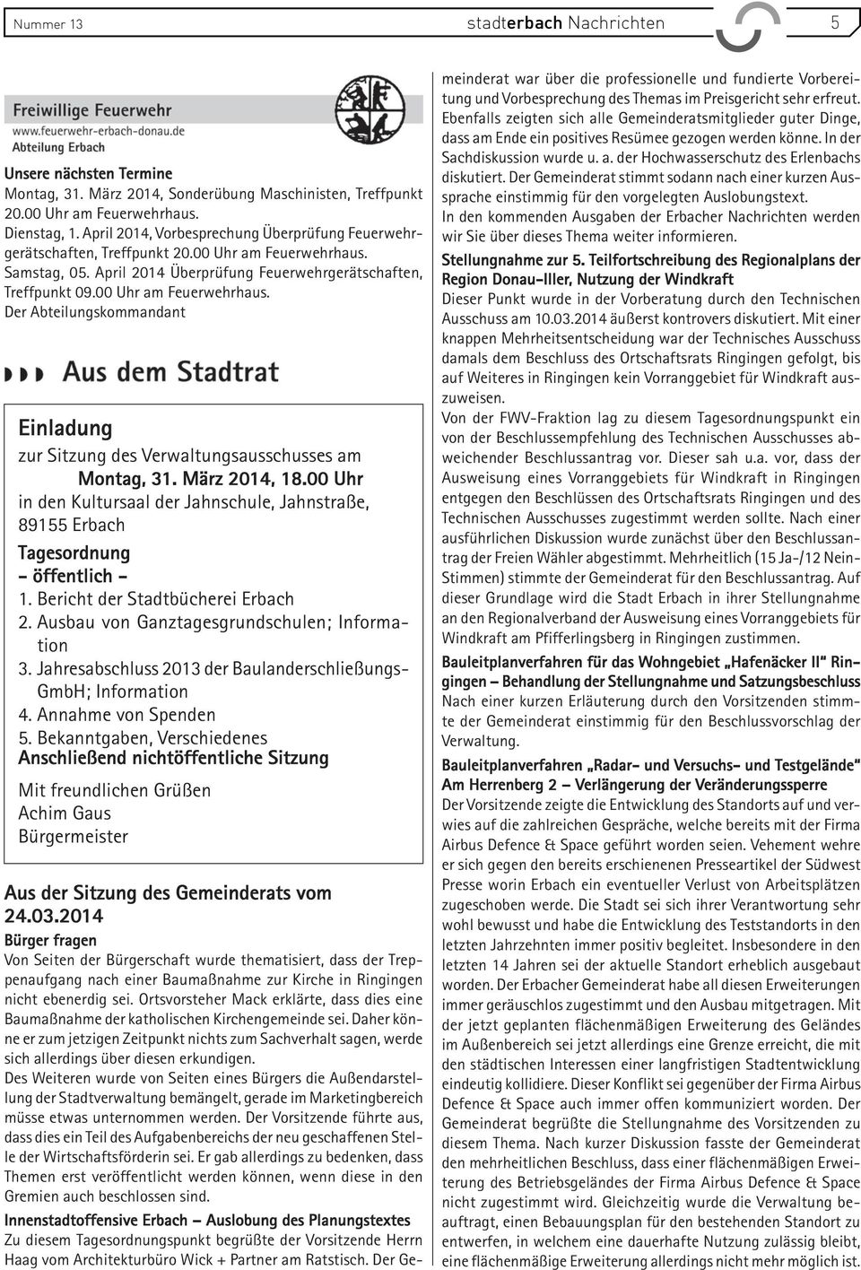 März 2014, 18.00 Uhr in den Kultursaal der Jahnschule, Jahnstraße, 89155 Erbach Tagesordnung - öffentlich - 1. Bericht der Stadtbücherei Erbach 2. Ausbau von Ganztagesgrundschulen; Information 3.