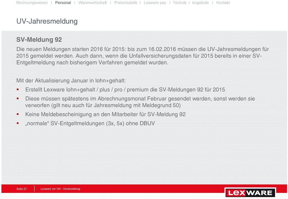 Mit der Aktualisierung Januar in lohn+gehalt: Erstellt Lexware lohn+gehalt / plus / pro / premium die SV-Meldungen 92 für 2015 Diese müssen spätestens im