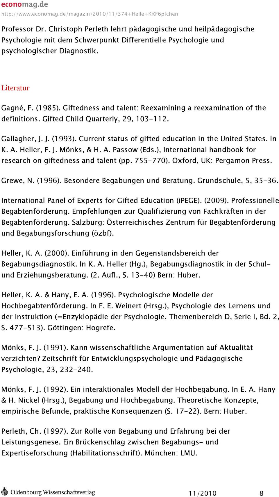 Heller, F. J. Mönks, & H. A. Passow (Eds.), International handbook for research on giftedness and talent (pp. 755-770). Oxford, UK: Pergamon Press. Grewe, N. (1996). Besondere Begabungen und Beratung.