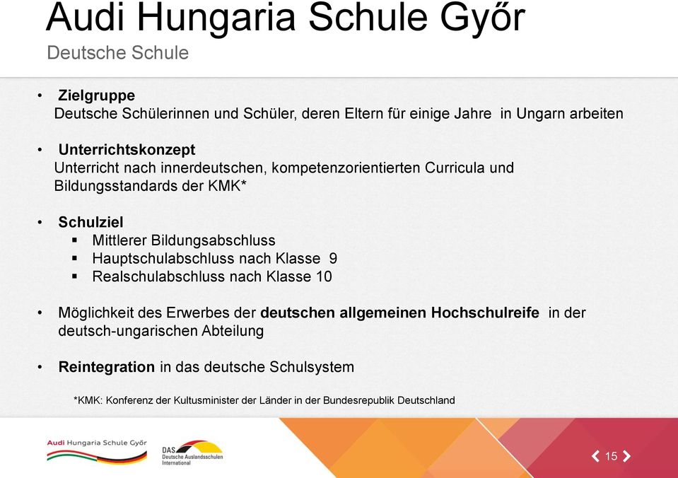 Hauptschulabschluss nach Klasse 9 Realschulabschluss nach Klasse 10 Möglichkeit des Erwerbes der deutschen allgemeinen Hochschulreife in