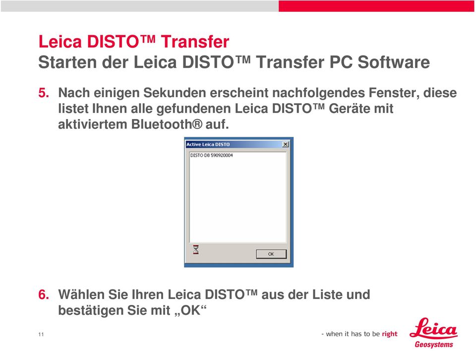 listet Ihnen alle gefundenen Leica DISTO Geräte mit aktiviertem