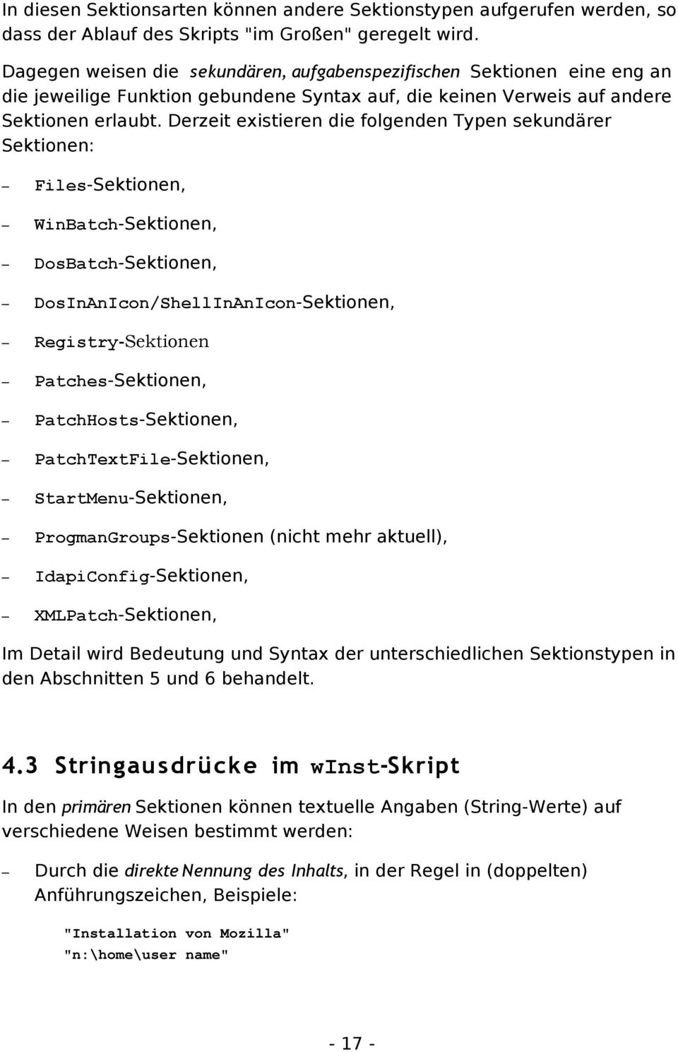 Derzeit existieren die folgenden Typen sekundärer Sektionen: Files-Sektionen, WinBatch-Sektionen, DosBatch-Sektionen, DosInAnIcon/ShellInAnIcon-Sektionen, Registry-Sektionen Patches-Sektionen,