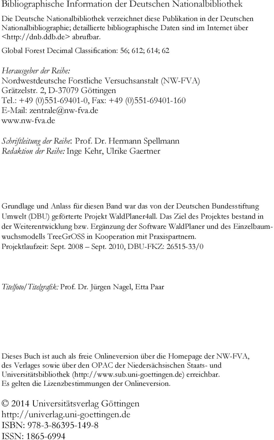 2, D-37079 Göttingen Tel.: +49 (0)551-69401-0, Fax: +49 (0)551-69401-160 E-Mail: zentrale@nw-fva.de www.nw-fva.de Schriftleitung der Reihe: Prof. Dr.