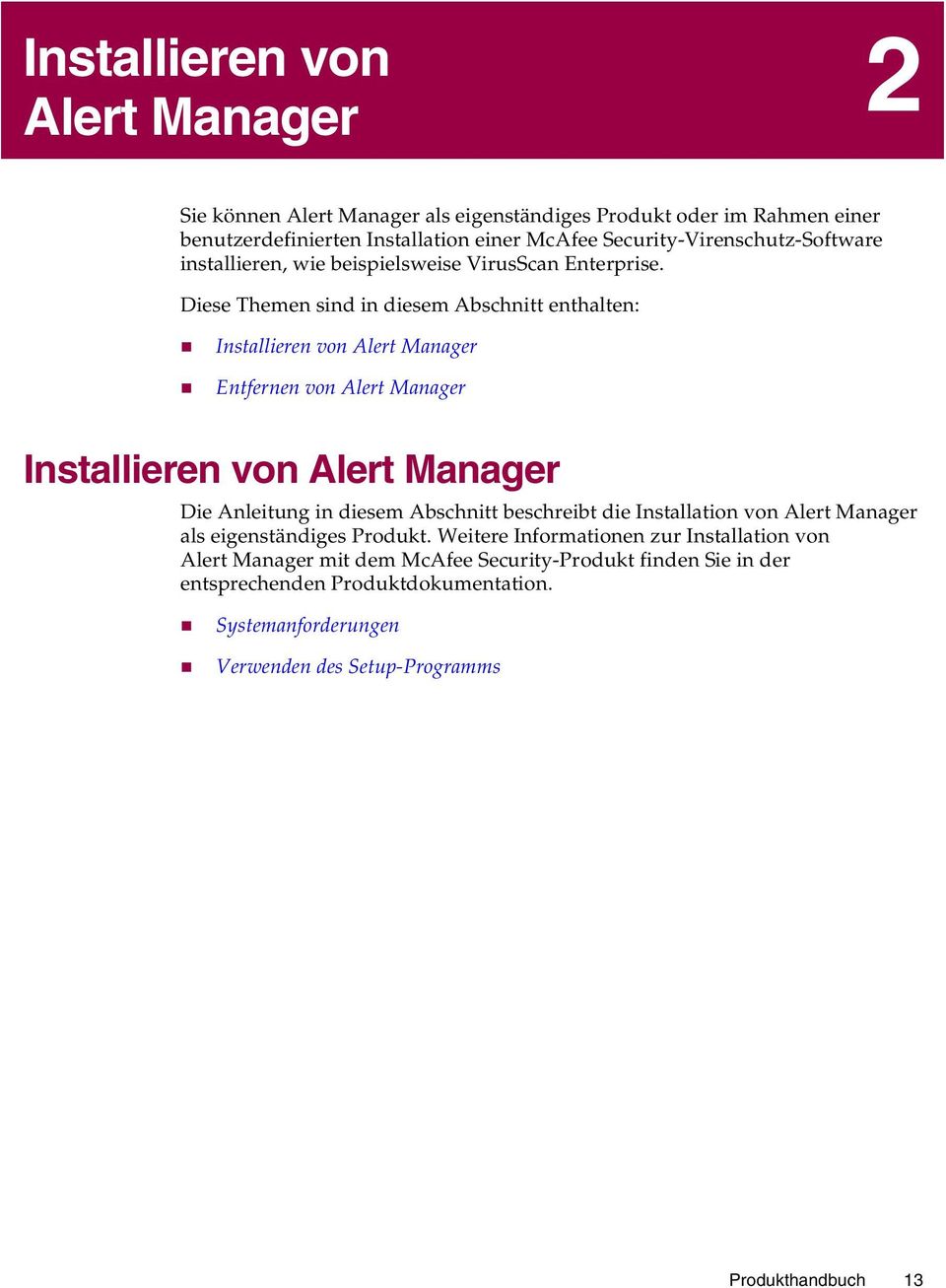 Diese Themen sind in diesem Abschnitt enthalten: # Installieren von Alert Manager # Entfernen von Alert Manager Installieren von Alert Manager Die Anleitung in diesem
