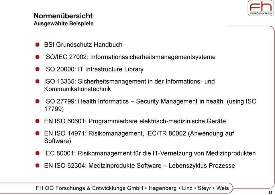 Management in health (using ISO 17799) EN ISO 60601: Programmierbare elektrisch-medizinische Geräte EN ISO 14971: Risikomanagement, IEC/TR 80002