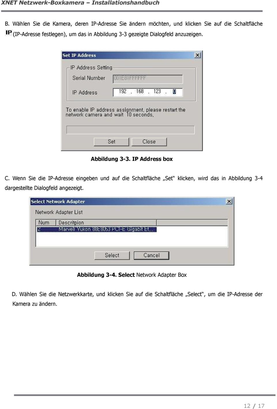 Abbildung 3-3 gezeigte Dialogfeld anzuzeigen. Abbildung 3-3. IP Address box C.